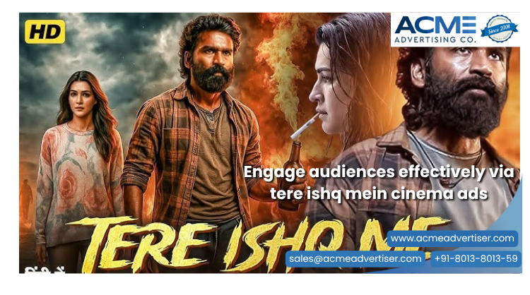 Cinema Ads on Tere Ishq Mein – ACME Advertising Co. ACME ad for Tere Ishq Mein featuring dramatic characters and fiery visuals, promoting cinema ads for emotional audience engagement.