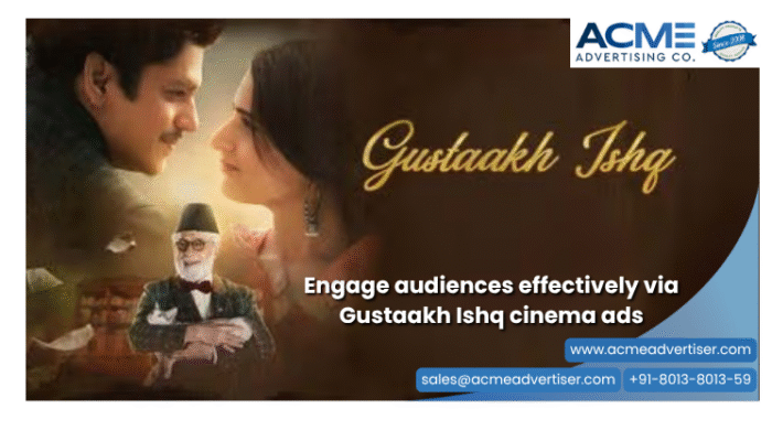 Reserve cinema advertising space on Gustakh ishq movie with Acme Advertising Co Reserve cinema advertising space on Gustakh ishq movie with Acme Advertising Co