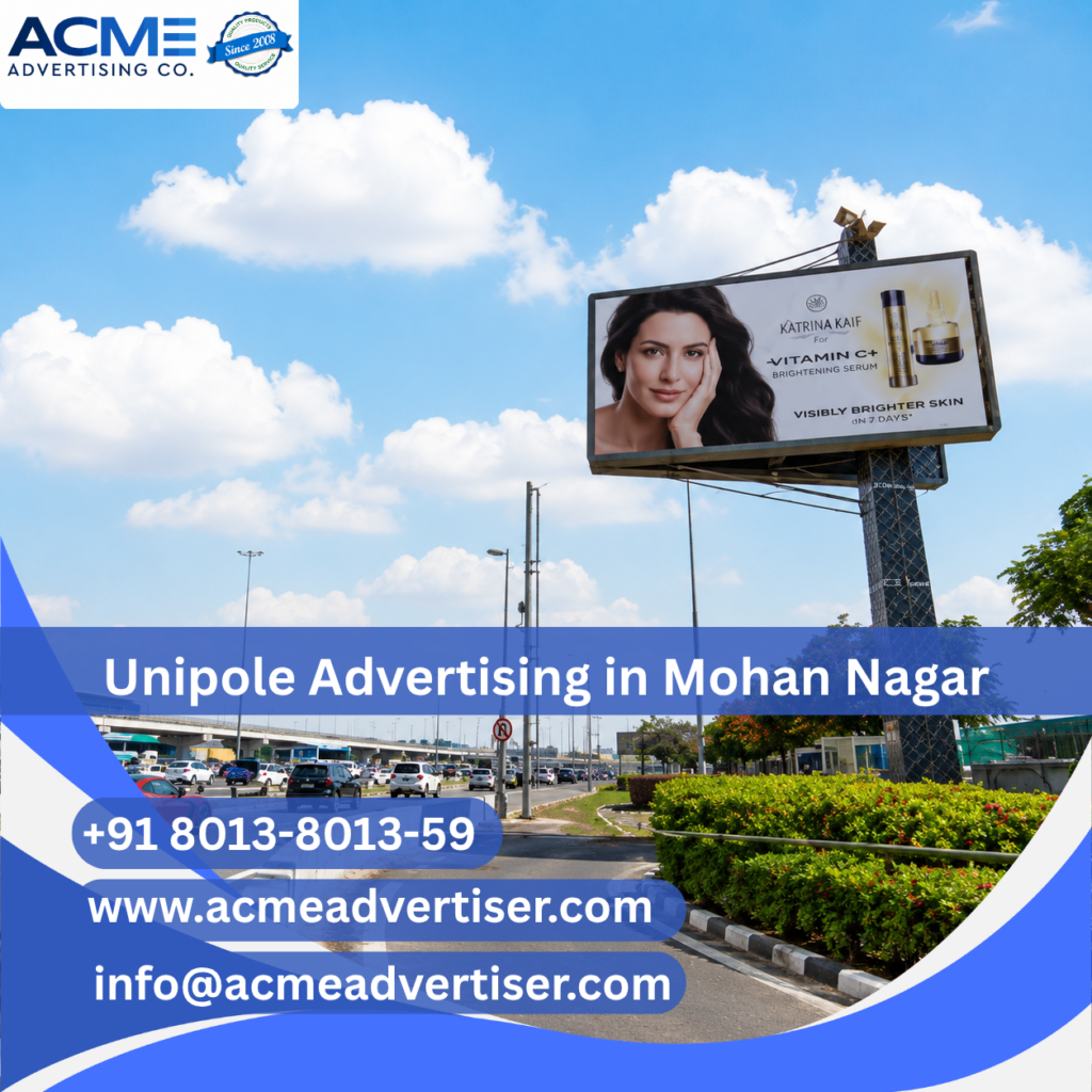 Unipole Advertising Agency in Mohan Nagar to UP Gate | ACME Advertising Co.